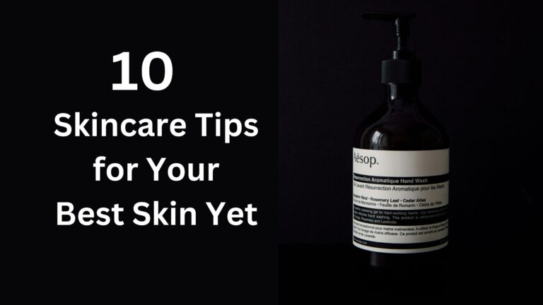 10 Skincare Tips for Your Best Skin Yet